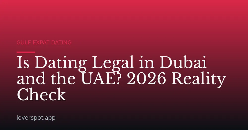 Is Dating Legal in Dubai and the UAE? 2026 Reality Check
