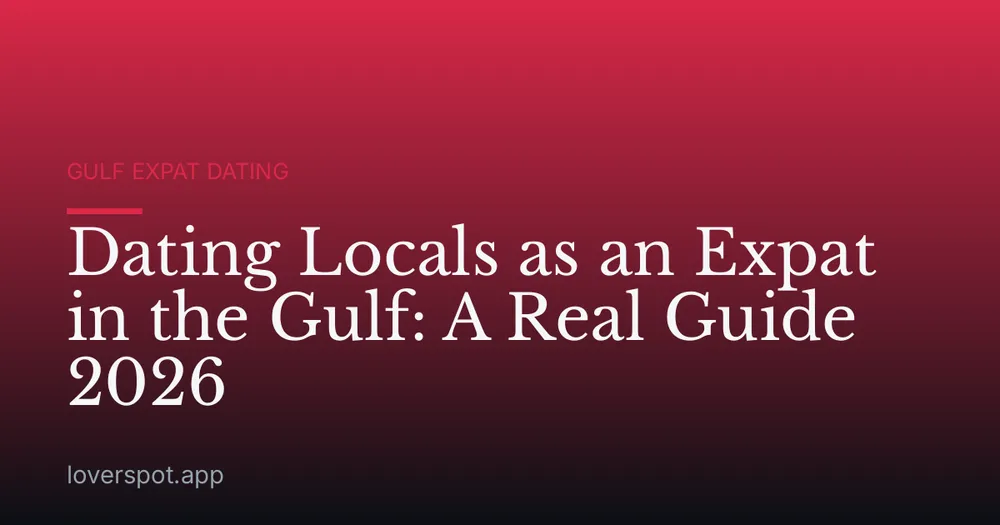 Dating Locals as an Expat in the Gulf: A Real Guide 2026