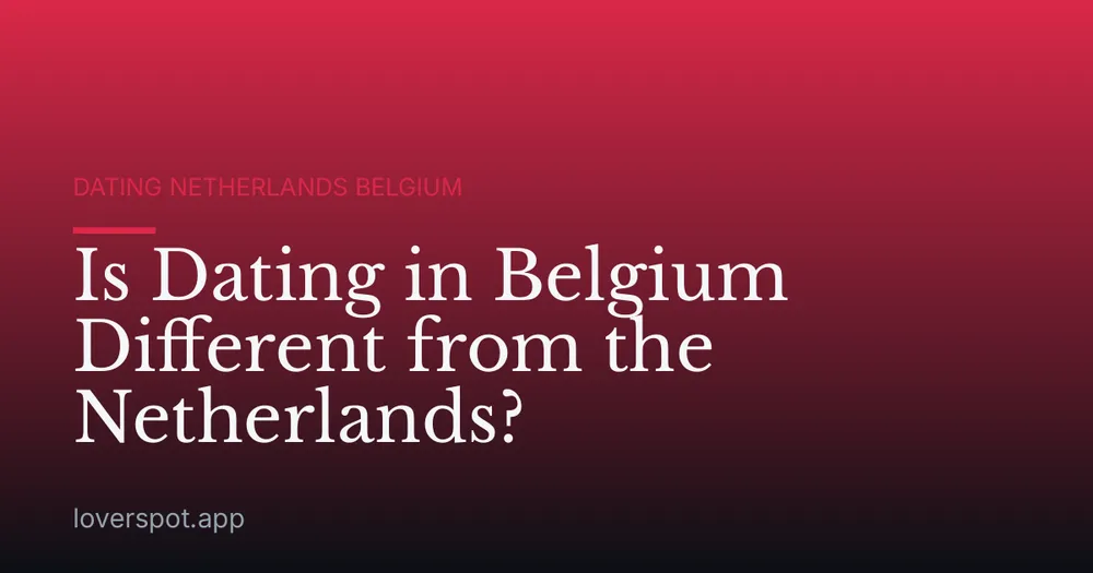 Is Dating in Belgium Different from the Netherlands?
