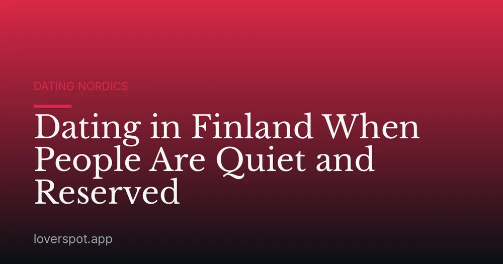 Dating in Finland When People Are Quiet and Reserved