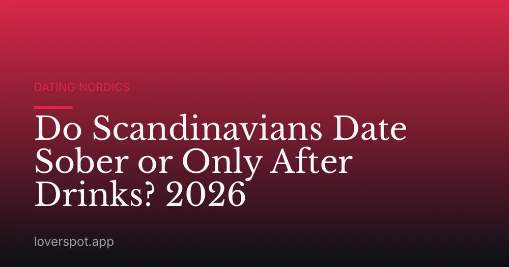 Do Scandinavians Date Sober or Only After Drinks? 2026
