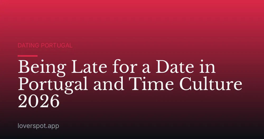 Being Late for a Date in Portugal and Time Culture 2026