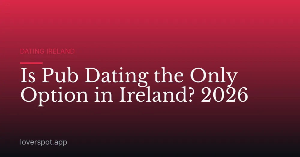 Is Pub Dating the Only Option in Ireland? 2026