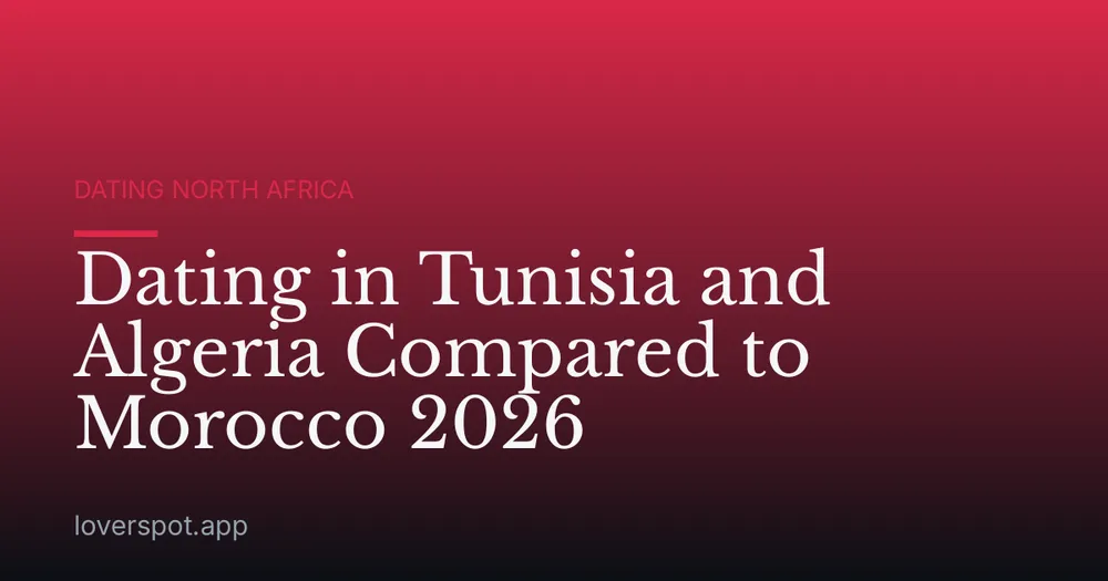 Dating in Tunisia and Algeria Compared to Morocco 2026