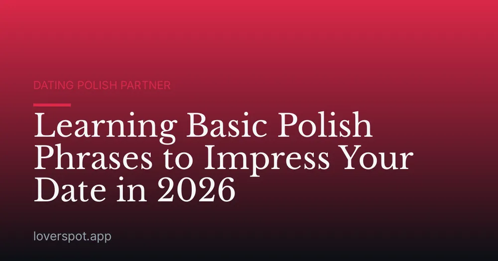 Learning Basic Polish Phrases to Impress Your Date in 2026