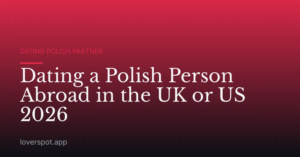 Dating a Polish Person Abroad in the UK or US 2026