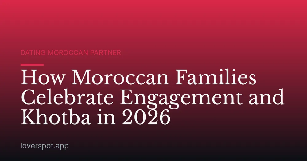 How Moroccan Families Celebrate Engagement and Khotba in 2026
