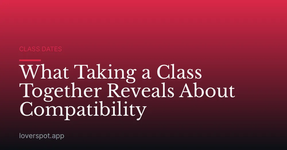 What Taking a Class Together Reveals About Compatibility