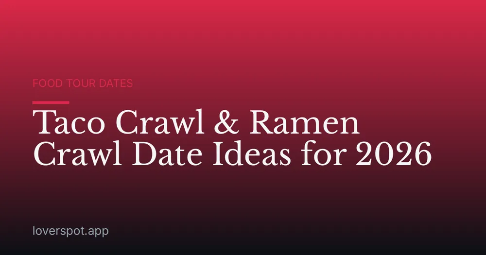 Taco Crawl & Ramen Crawl Date Ideas for 2026
