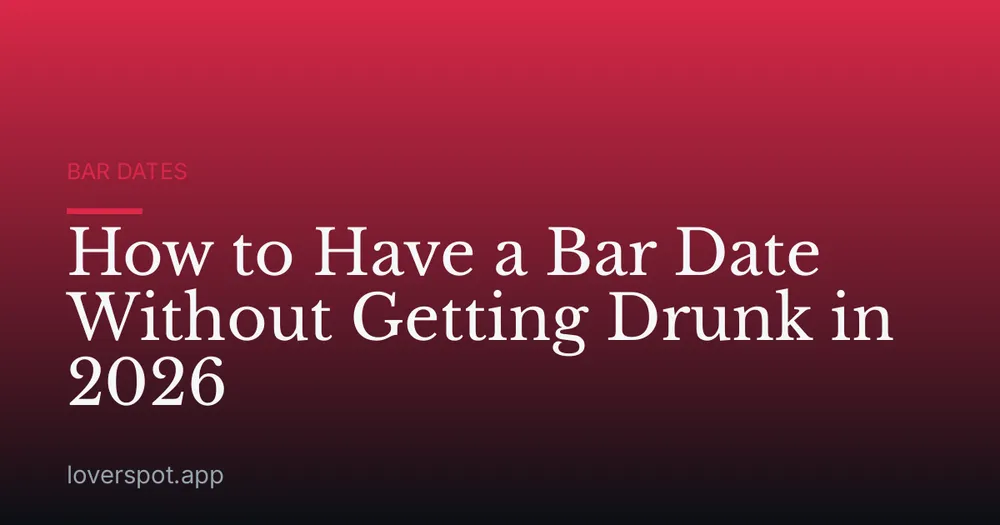 How to Have a Bar Date Without Getting Drunk in 2026