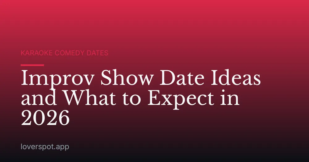 Improv Show Date Ideas and What to Expect in 2026