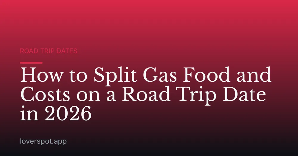 How to Split Gas Food and Costs on a Road Trip Date in 2026