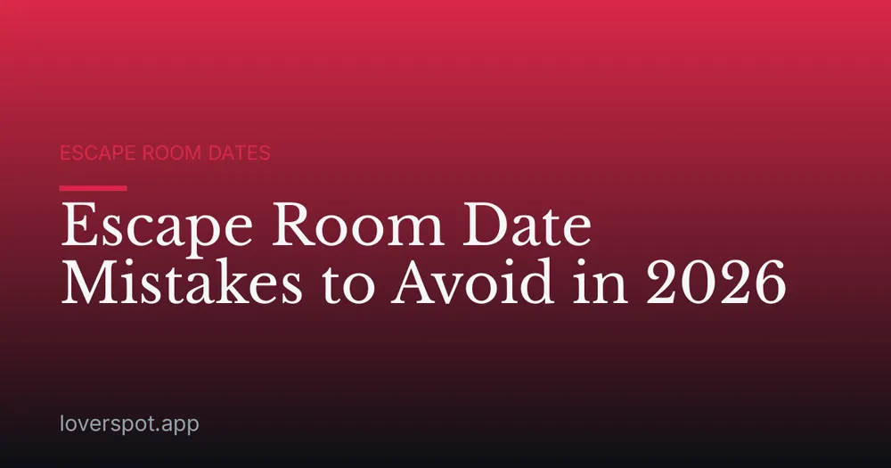 Escape Room Date Mistakes to Avoid in 2026