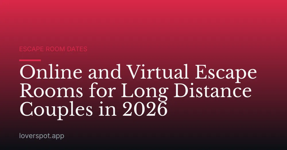 Online and Virtual Escape Rooms for Long Distance Couples in 2026