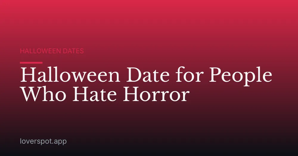 Halloween Date for People Who Hate Horror