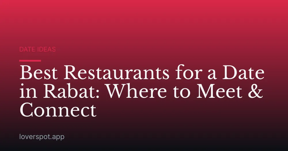 Best Restaurants for a Date in Rabat: Where to Meet & Connect
