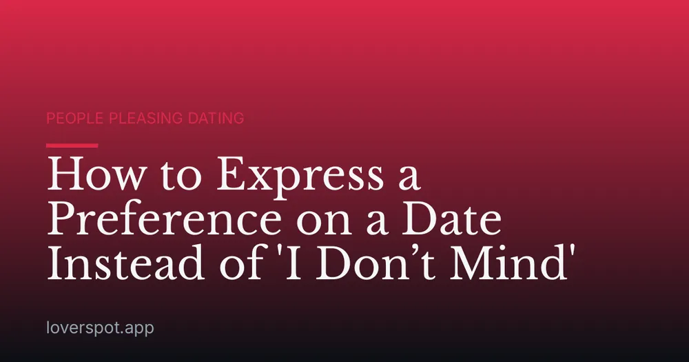 How to Express a Preference on a Date Instead of 'I Don’t Mind'