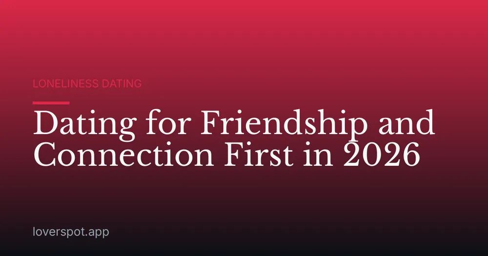 Dating for Friendship and Connection First in 2026