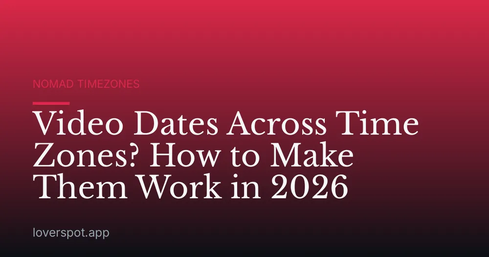Video Dates Across Time Zones? How to Make Them Work in 2026