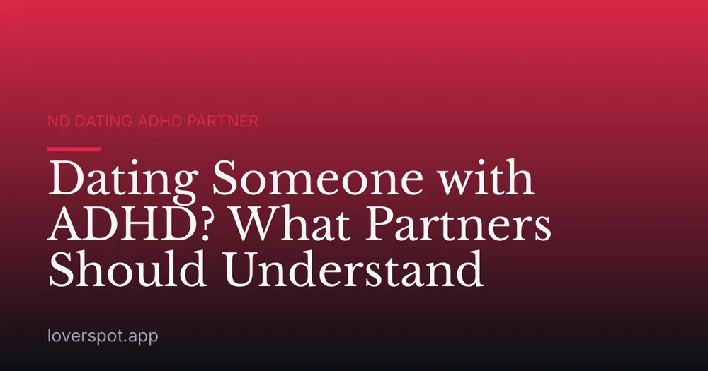 Dating Someone with ADHD? What Partners Should Understand