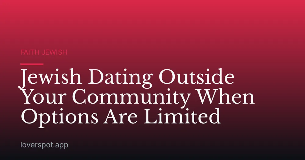 Jewish Dating Outside Your Community When Options Are Limited