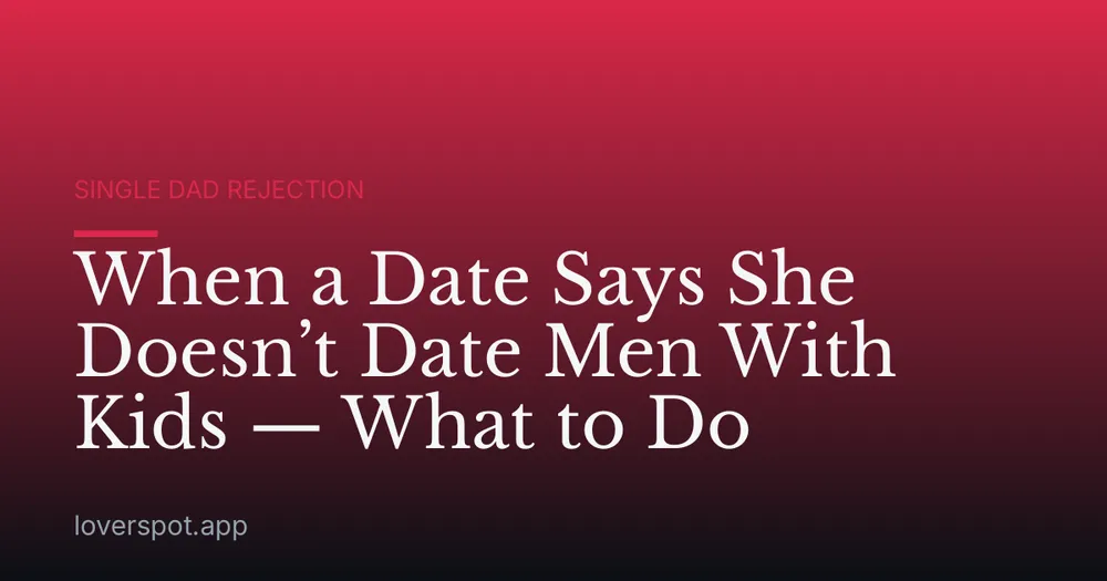 When a Date Says She Doesn’t Date Men With Kids — What to Do