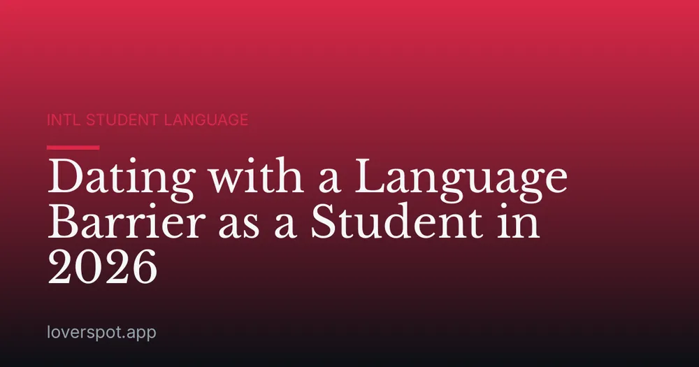 Dating with a Language Barrier as a Student in 2026