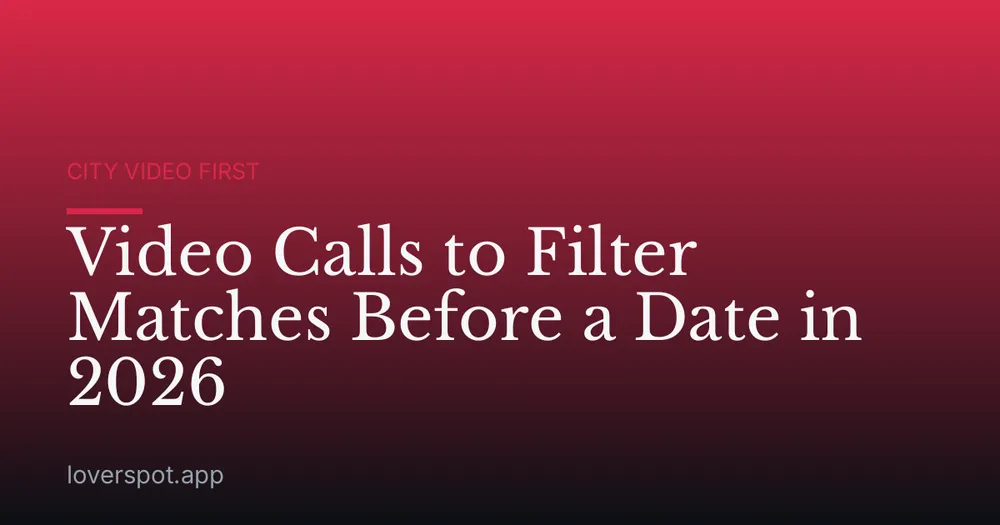 Video Calls to Filter Matches Before a Date in 2026