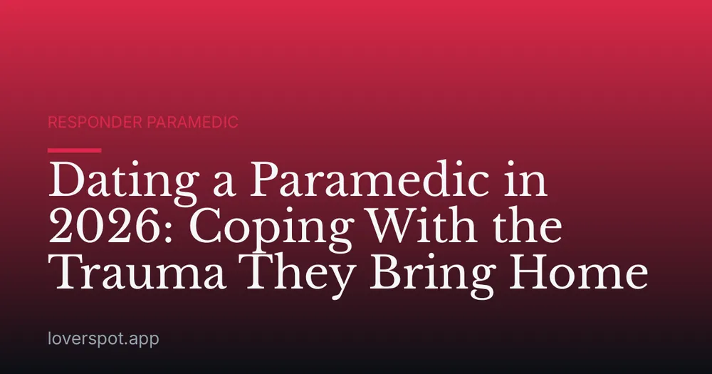 Dating a Paramedic in 2026: Coping With the Trauma They Bring Home