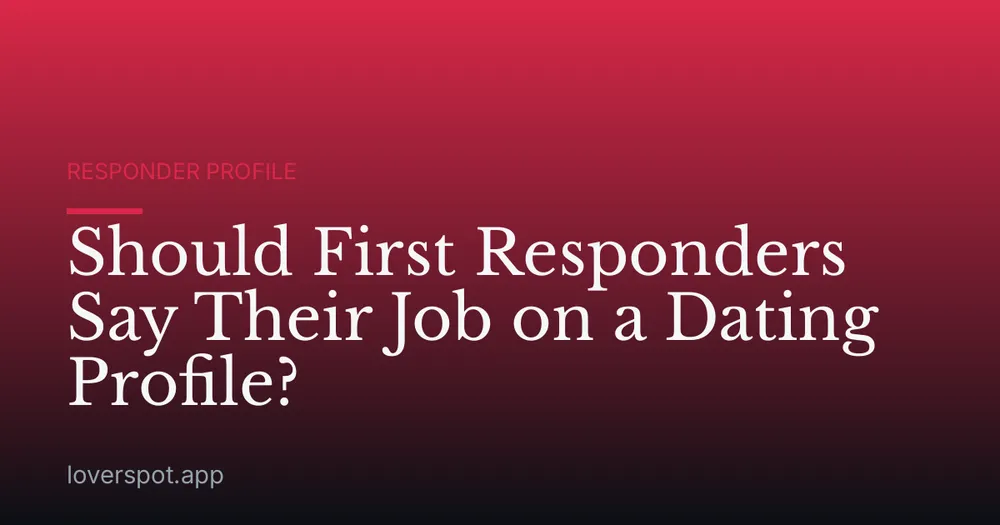 Should First Responders Say Their Job on a Dating Profile?