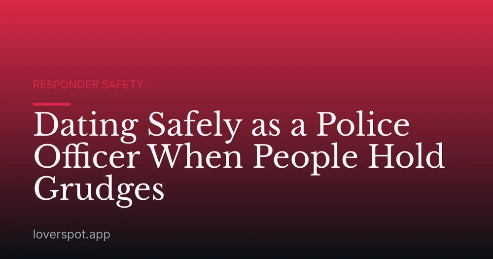 Dating Safely as a Police Officer When People Hold Grudges