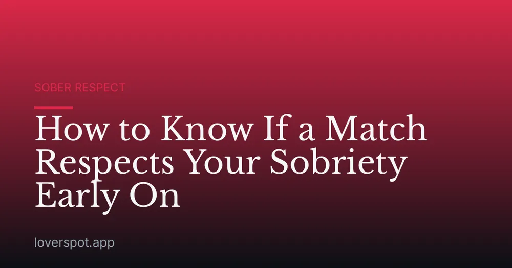How to Know If a Match Respects Your Sobriety Early On