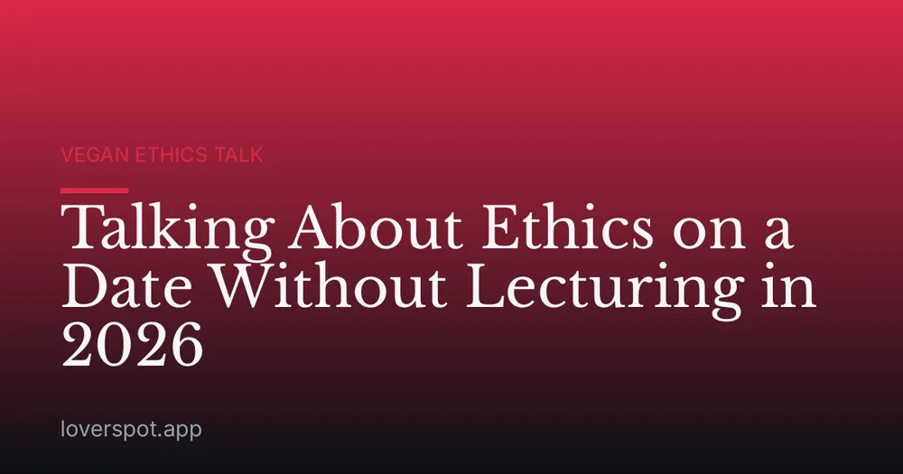 Talking About Ethics on a Date Without Lecturing in 2026
