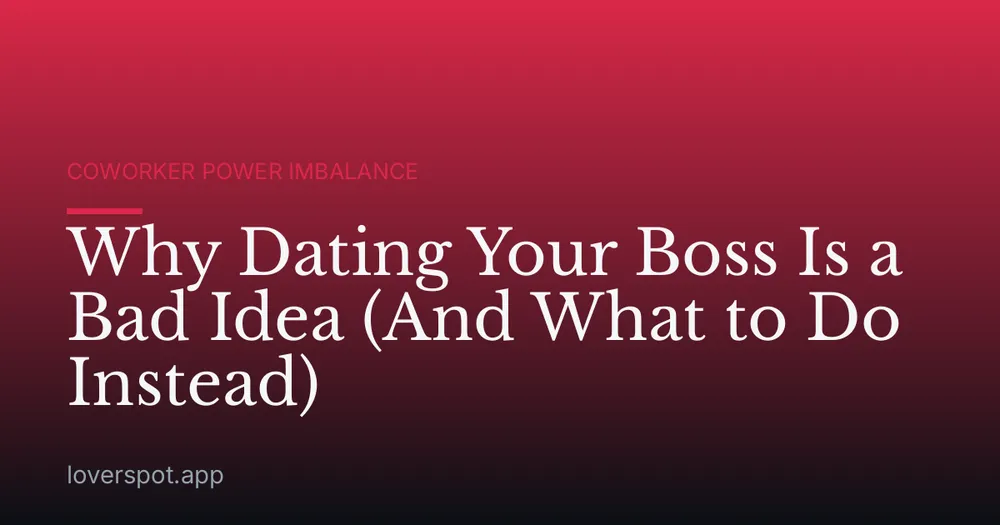 Why Dating Your Boss Is a Bad Idea (And What to Do Instead)