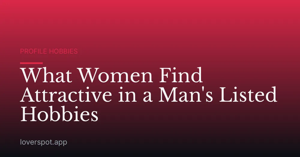 What Women Find Attractive in a Man's Listed Hobbies