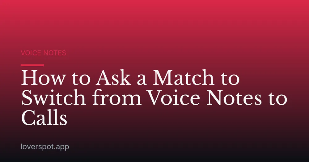 How to Ask a Match to Switch from Voice Notes to Calls