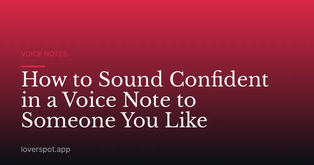 How to Sound Confident in a Voice Note to Someone You Like