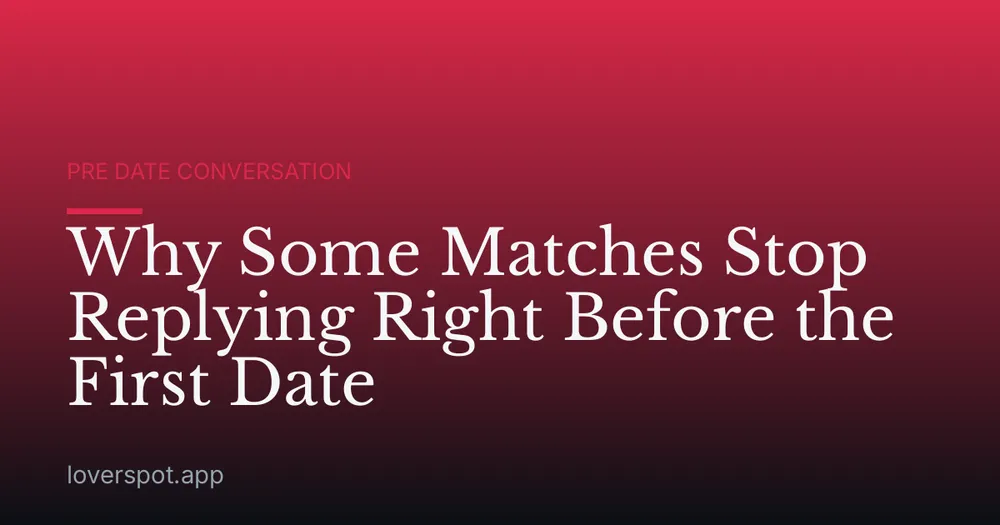 Why Some Matches Stop Replying Right Before the First Date