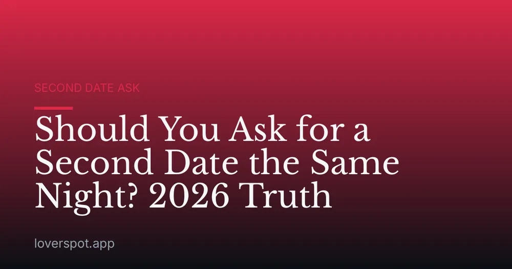 Should You Ask for a Second Date the Same Night? 2026 Truth