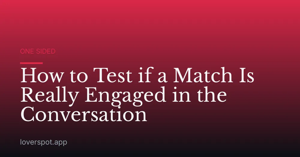 How to Test if a Match Is Really Engaged in the Conversation