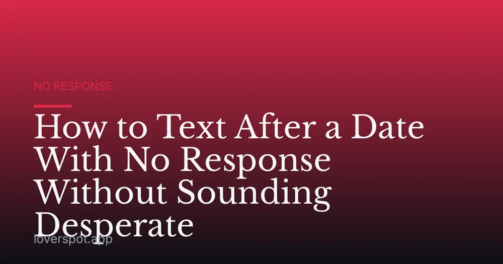 How to Text After a Date With No Response Without Sounding Desperate