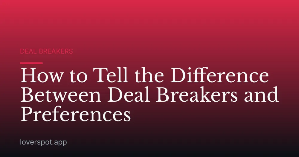 How to Tell the Difference Between Deal Breakers and Preferences
