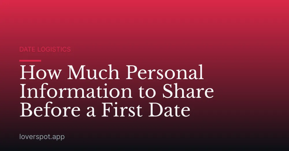 How Much Personal Information to Share Before a First Date