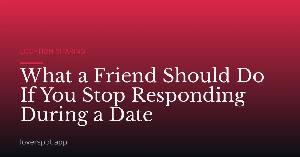What a Friend Should Do If You Stop Responding During a Date