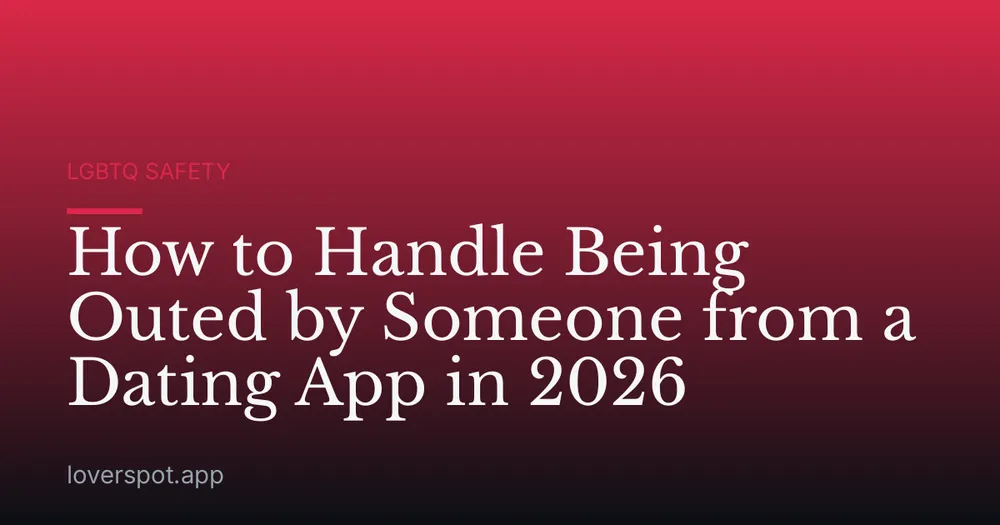 How to Handle Being Outed by Someone from a Dating App in 2026