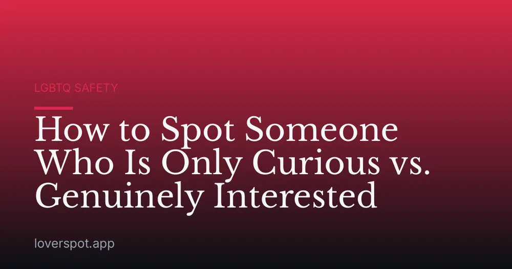 How to Spot Someone Who Is Only Curious vs. Genuinely Interested