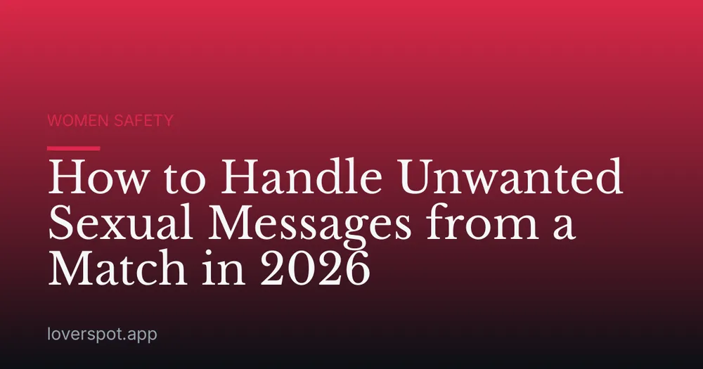 How to Handle Unwanted Sexual Messages from a Match in 2026