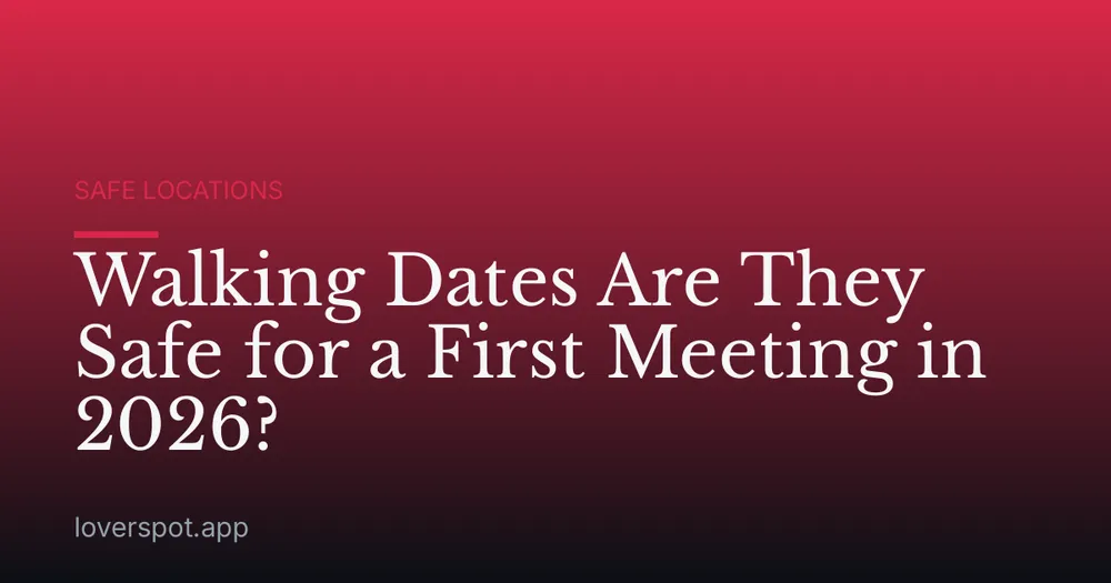 Walking Dates Are They Safe for a First Meeting in 2026?