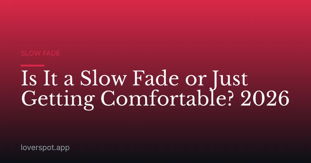 Is It a Slow Fade or Just Getting Comfortable? 2026