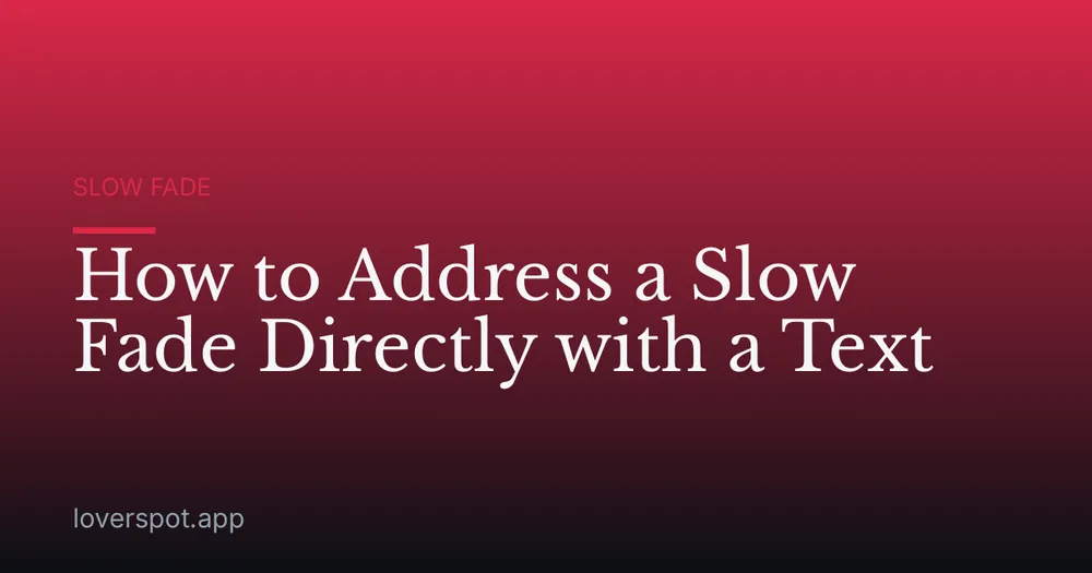 How to Address a Slow Fade Directly with a Text